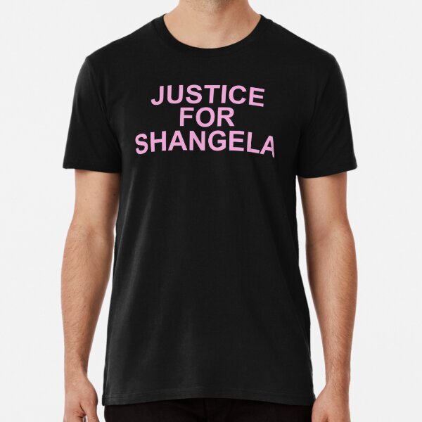 JUSTICE FOR SHANGELA Premium Made in US A T-Shirt S-5XL