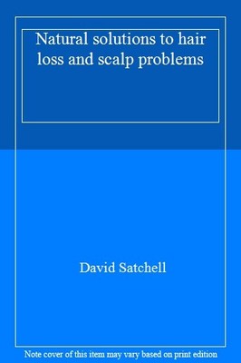 Natural solutions to hair loss and scalp problems By David Satch
