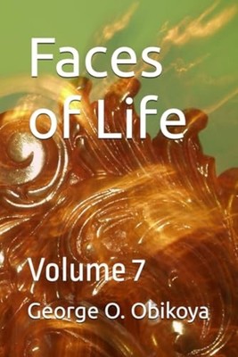 Faces of Life Volume 7 - Paperback NEW GEORGE O. OBIKO 2023-11-25