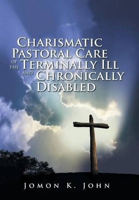 Charismatic Pastoral Care of the Terminally Ill and Chronically Disabled by Jomo