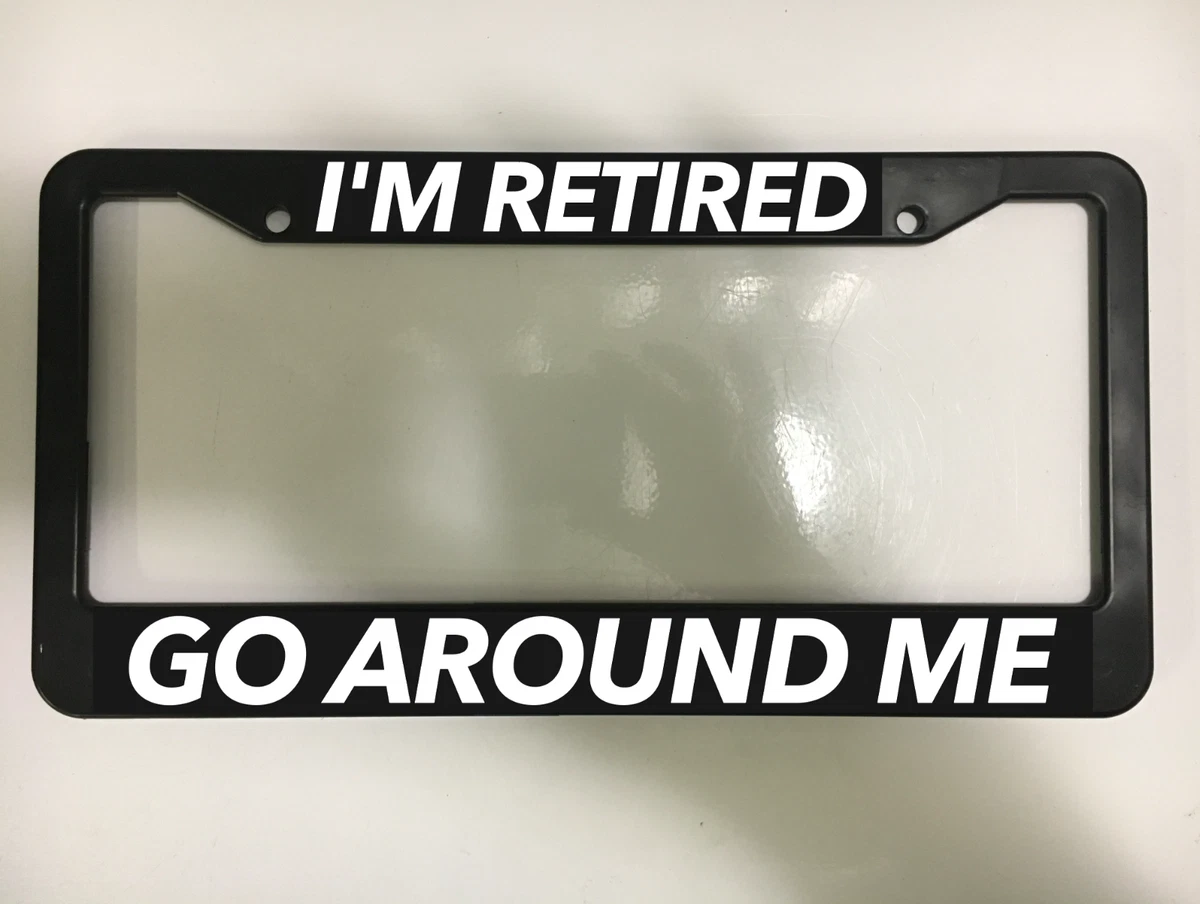 I M RETIRED GO AROUND ME FUN JOKE FUNNY TOURIST Black License