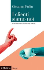 clienti siamo noi il lavoro nella societa' dei servizi Fullin Giovanna 881538774