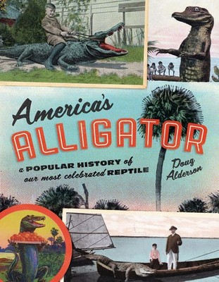 Signed America's Alligator: A Popular History... by Doug Alderson! New