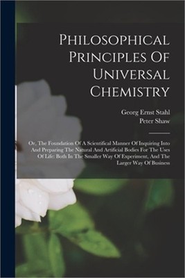Philosophical Principles Of Universal Chemistry: Or, The Foundation Of A Scienti
