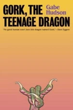 Gork, the Teenage Dragon: A novel - Hardcover By Hudson, Gabe - VERY GOOD