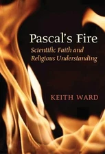 Pascal's Fire: Scientific Faith and Religious Under... by Ward, Keith 1851684468