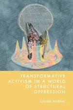 Transformative Activism in a World of Structural Oppression, Hardcover by Ing...