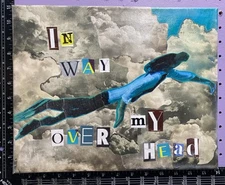Original Art- In Way Over My Head- Mixed Media- Collage- Canvas 11x14”