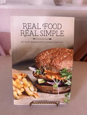Real Food Real Simple: 80+ Plant-Based Recipes To Satisfy Your Soul
