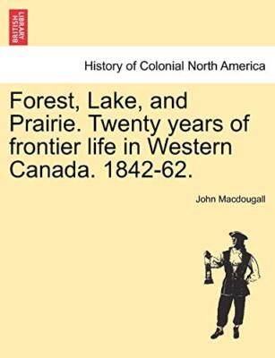 Macdougall - Forest Lake and Prairie. Twenty years of frontier life  - X555z