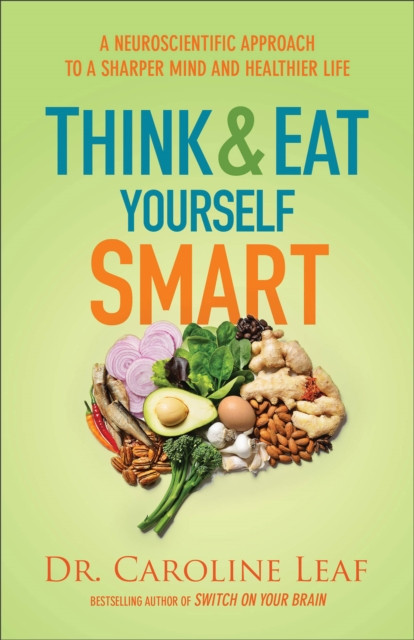 Think and Eat Yourself Smart – A Neuroscientific Approach to a Sharper Mind and