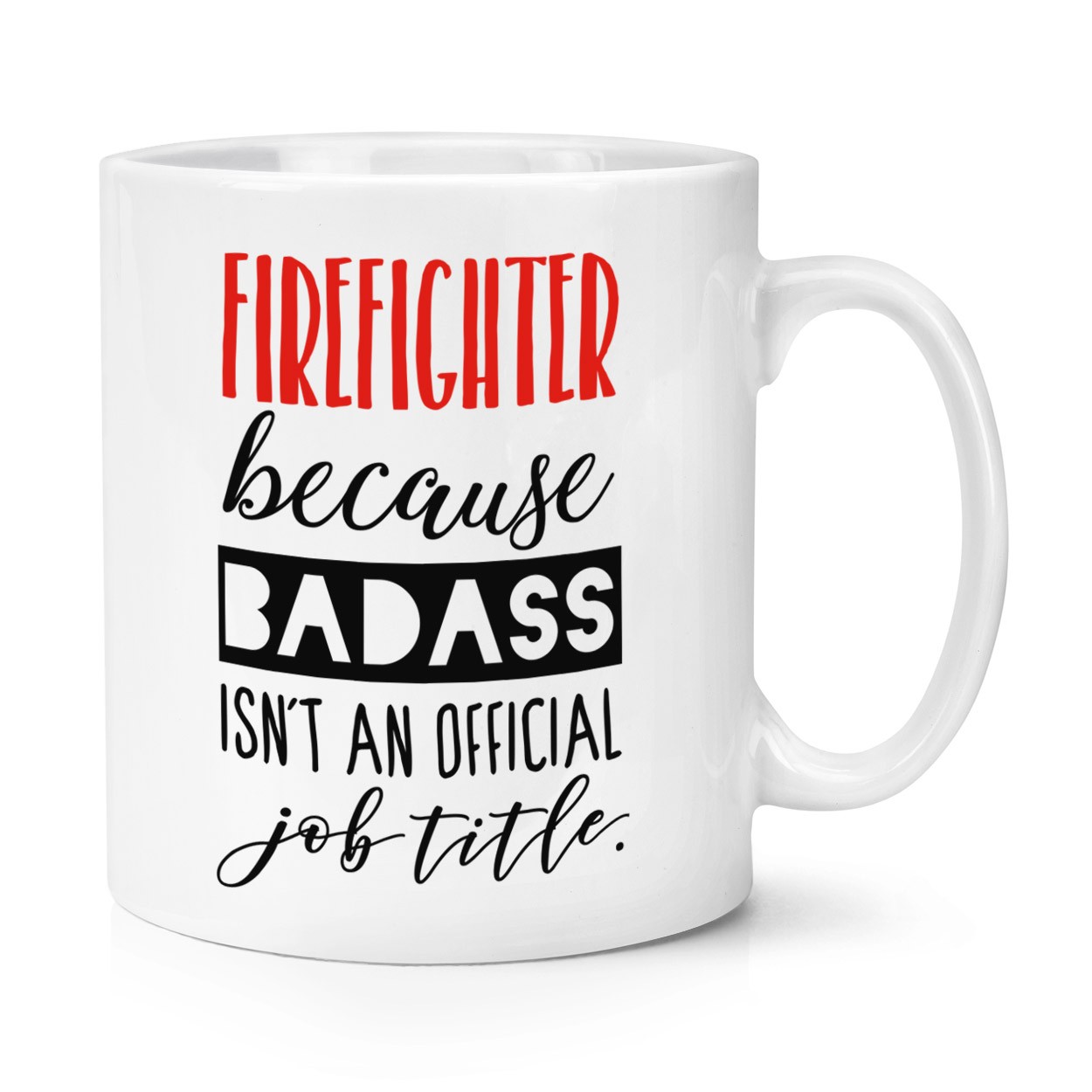 Firefighter Because Badass Isn't An Official Job Title 10oz Mug Cup - Fireman