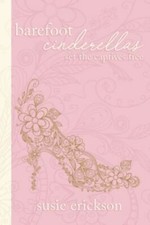 Barefoot Cinderellas: Set the Captives Free 9780865440579 by Erickson, Susie