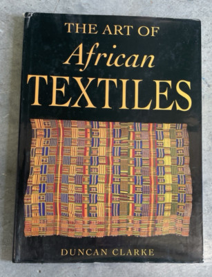 The Art Of African Textiles By  Duncan Clarke, HC/DJ Coffee Table Book VG