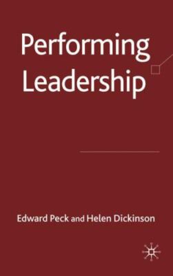 Performing Leadership, Dickinson, H.,Peck, E., Very Good Book