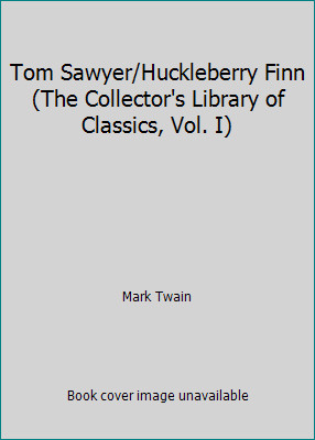 Tom Sawyer/Huckleberry Finn (The Collector's Library of Classics, Vol. I)