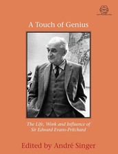 A Touch of Genius: The Life, Work and Influence of Sir Edward Evans-Pritchard by