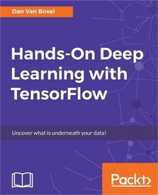 Hands-On Deep Learning with TensorFlow: Uncover what is underneath your data! (P