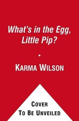 What's in the Egg, Little Pip? - Hardcover By Wilson, Karma - GOOD