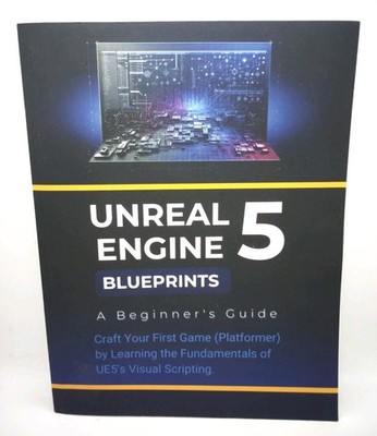 Unreal Engine 5 Blueprints A Beginner's Guide Gaming Programming Softcover Book