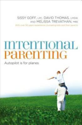 Intentional Parenting: Autopilot Is for Planes - Paperback By Goff, Sissy - GOOD