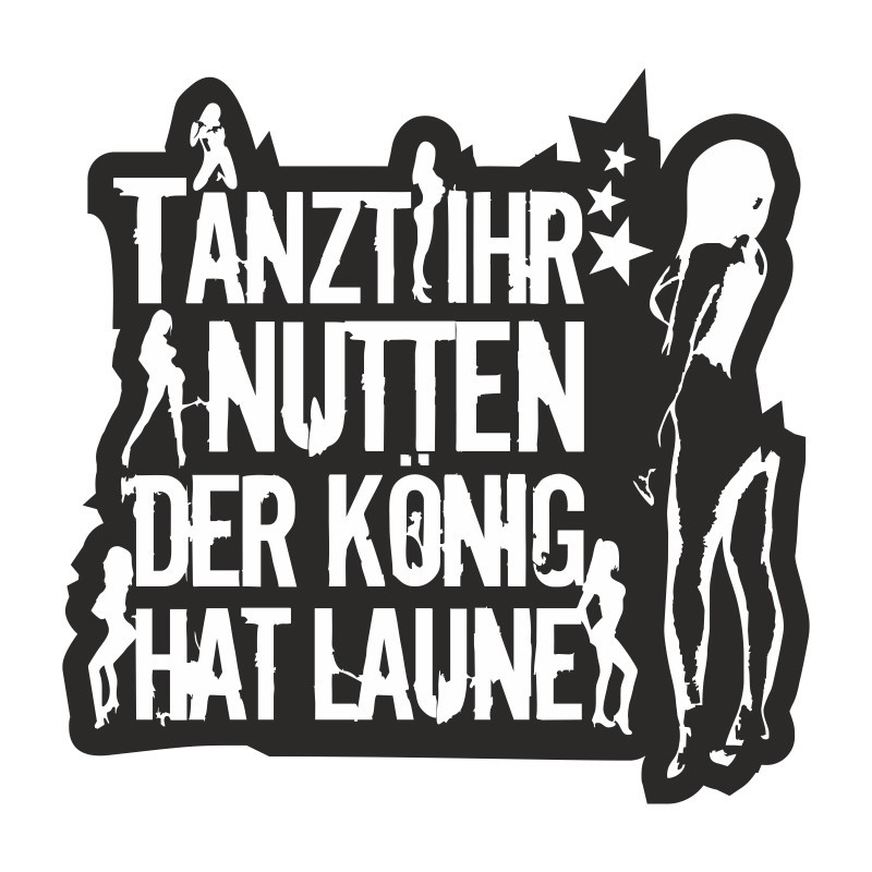 wetterfest Aufkleber Tanzt Ihr Nutten der König hat Laune WEIß ...