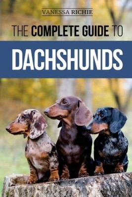The Complete Guide to Dachshunds: Finding, Feeding, Training, Caring For, - GOOD