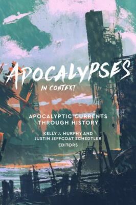 Apocalypses in Context : Apocalyptic Currents Through History by Justin ...
