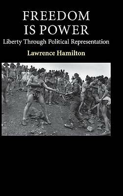 Freedom Is Power Liberty through Political Representation Hamilton Hardback