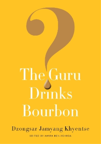 Dzongsar Jamyang Khyentse The Guru Drinks Bourbon? (Tascabile)