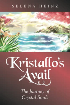 Kristallos Avail: The Journey of Crystal Souls By Selena Heinz - New Copy - 9...
