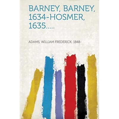 Barney, Barney, 1634-Hosmer, 1635 . . -  NEW William Frederi 2013