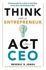 Think Like an Entrepreneur, ACT Like a CEO: 50 Indispensable Tips to Help You...