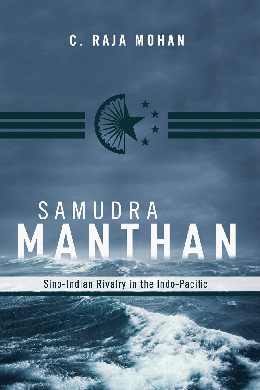Samudra Manthan Sino-Indian Rivalry in the Indo-Pacific - C Raja Mohan - PBK VGC