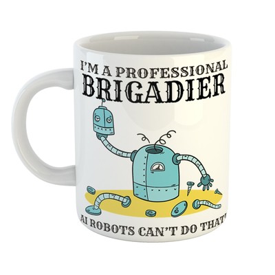 I'M A PROFESSIONAL BRIGADIER Tasse - AI BOTS CAN'T DO THAT - Light-Hearted Present