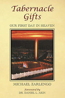 Tabernacle Gifts: Our First Day in Heaven -  NEW Michael Zarleng 2019