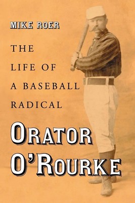 Orator O'Rourke The Life of a Baseball Radical Mike Roer Taschenbuch Englisch