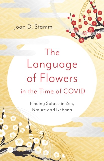 Language of Flowers in the Time of COVID, The by Joan D. Stamm (Paperback Book)