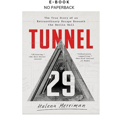 Tunnel 29: The True Story of an Extraordinary Escape Ben, Helena Merriman 2023