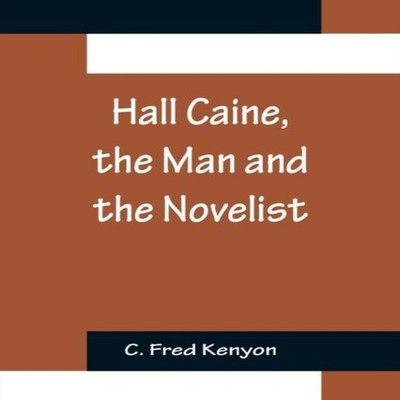 Hall Caine the Man and the Novelist C. Fred Kenyon Paperback Alph