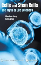 Cells And Stem Cells: The Myth Of Life Sciences by Dianliang Wang NEW BOOK