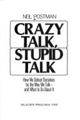 Crazy Talk, Stupid Talk Hardcover Neil Postman
