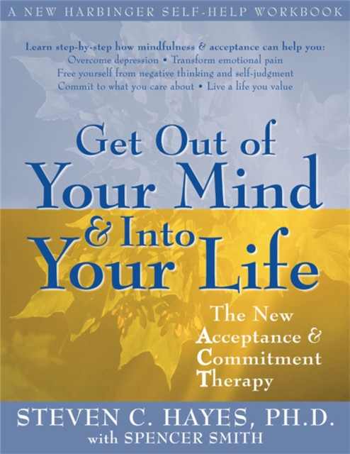 Get Out Of Your Mind And Into Your Life by Steven C. Hayes (Paperback Book)