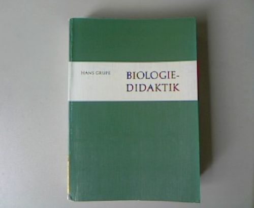Biologie-Didaktik. 4 Auflage. Grupe, Hans: - Photo 1/1
