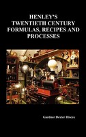 Gardner Dexter Hiscox | Henley's Twentieth Century Forrmulas, Recipes And...