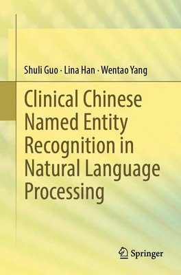 Shuli Guo (u. a.) | Clinical Chinese Named Entity Recognition in Natural...