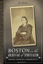BOSTON IN THE GOLDEN AGE OF SPIRITUALISM:: SEANCES, By Dee Morris Mint Condition