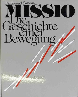 Missio -  Die Geschichte einer Bewegung Dr, Konrad Simons: