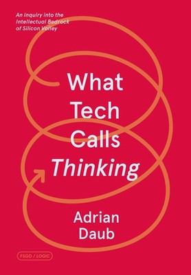 What Tech Calls Thinking: An Inquiry into the Intellectual Bedrock of Silico...