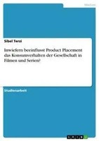 Sibel Terzi | Inwiefern Beeinflusst Product Placement Das Konsumverhalten Der...